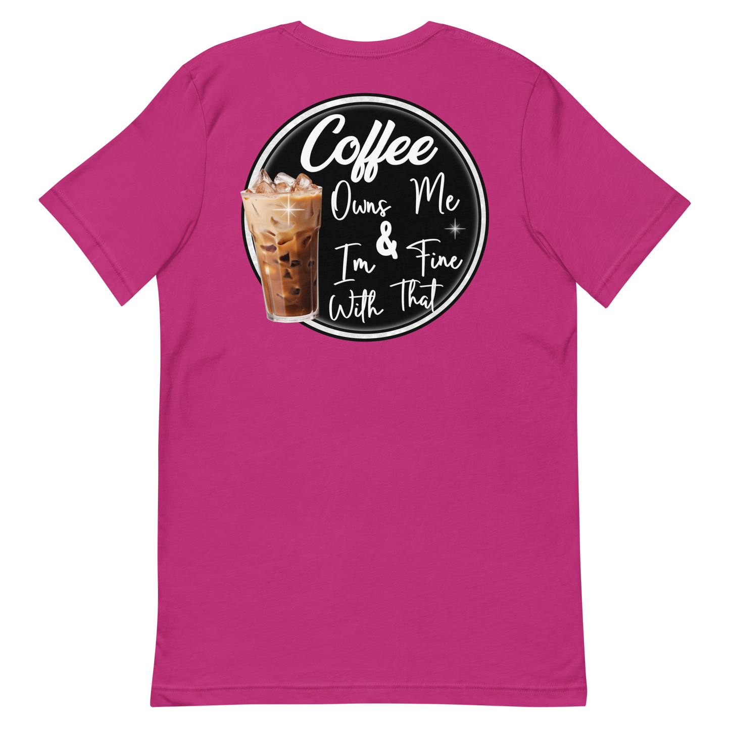 Coffee Owns Me and I'm Fine With That Unisex T-Shirt