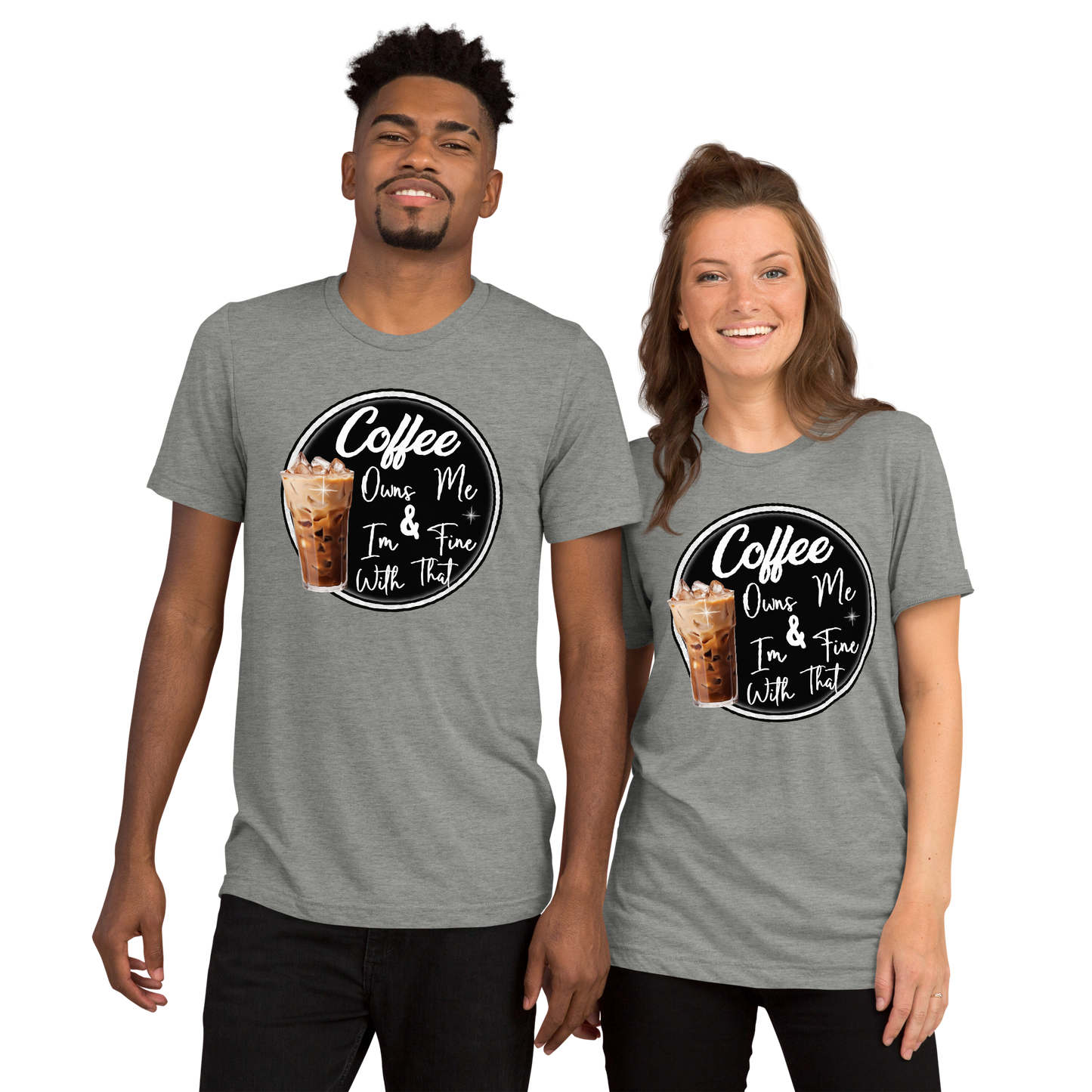 Coffee Owns Me and I'm Fine With That Tri-Blend Unisex T-Shirt